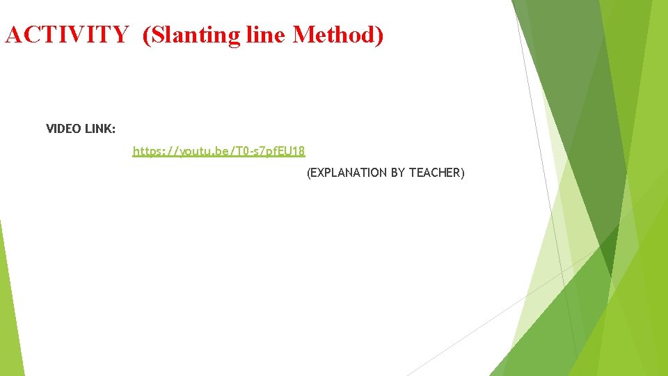 ACTIVITY (Slanting line Method) VIDEO LINK: https: //youtu. be/T 0 -s 7 pf. EU