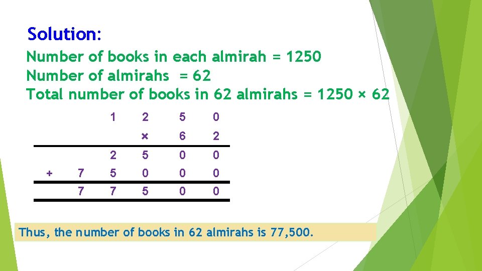 Solution: Number of books in each almirah = 1250 Number of almirahs = 62