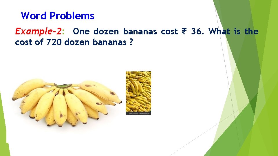 Word Problems Example-2: One dozen bananas cost ₹ 36. What is the cost of