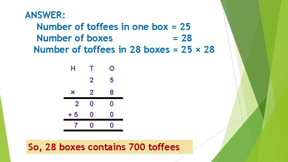 ANSWER: Number of toffees in one box = 25 Number of boxes = 28