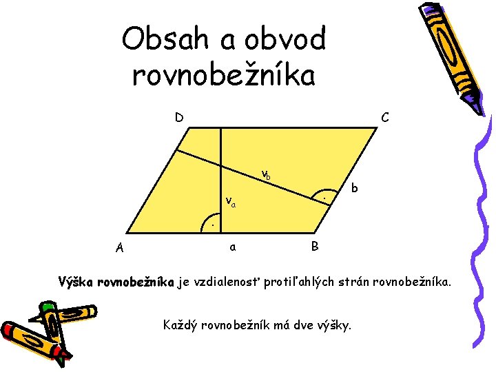 Obsah a obvod rovnobežníka D C vb. va b . A a B Výška Obsah a obvod rovnobežníka D C vb. va b . A a B Výška