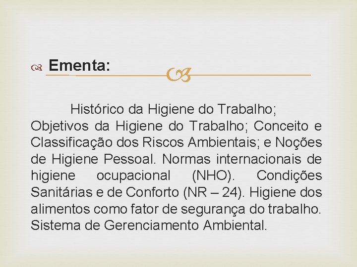  Ementa: Histórico da Higiene do Trabalho; Objetivos da Higiene do Trabalho; Conceito e