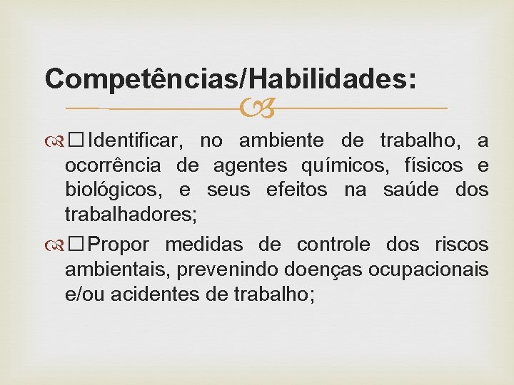 Competências/Habilidades: � Identificar, no ambiente de trabalho, a ocorrência de agentes químicos, físicos e