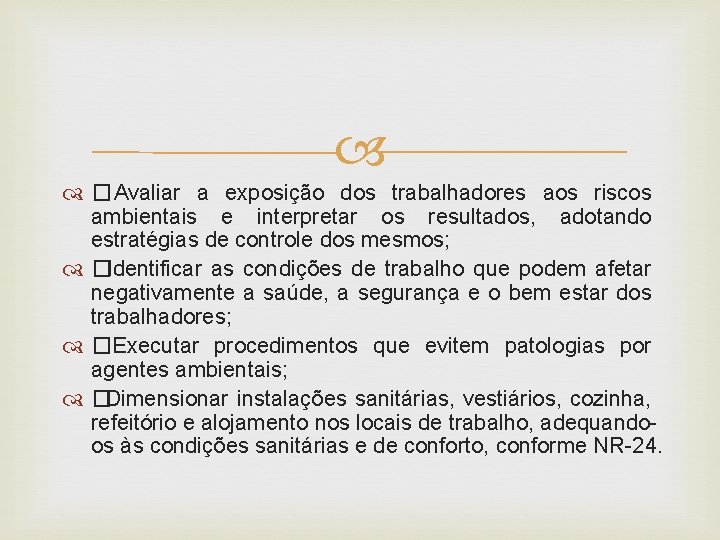  �Avaliar a exposição dos trabalhadores aos riscos ambientais e interpretar os resultados, adotando