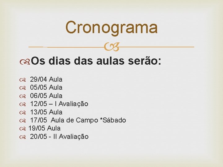 Cronograma Os dias das aulas serão: 29/04 Aula 05/05 Aula 06/05 Aula 12/05 –