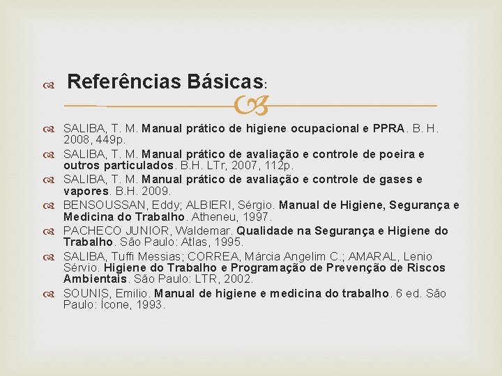  Referências Básicas: SALIBA, T. M. Manual prático de higiene ocupacional e PPRA. B.