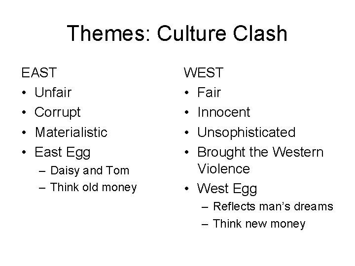 Themes: Culture Clash EAST • Unfair • Corrupt • Materialistic • East Egg –