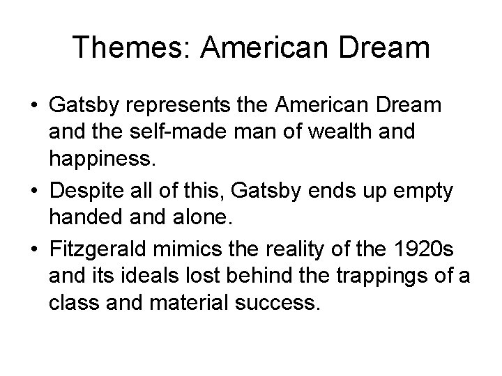 Themes: American Dream • Gatsby represents the American Dream and the self-made man of