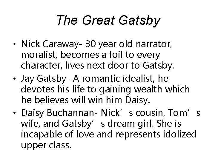 The Great Gatsby • Nick Caraway- 30 year old narrator, moralist, becomes a foil