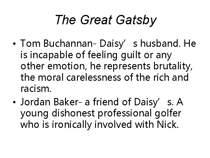 The Great Gatsby • Tom Buchannan- Daisy’s husband. He is incapable of feeling guilt