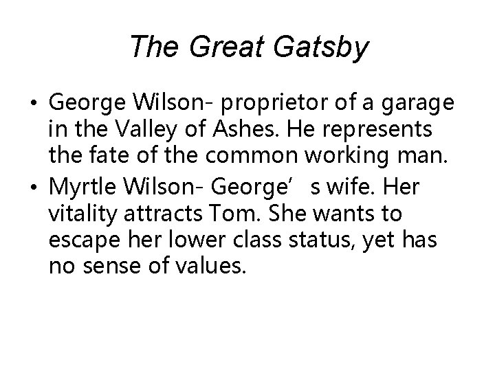 The Great Gatsby • George Wilson- proprietor of a garage in the Valley of