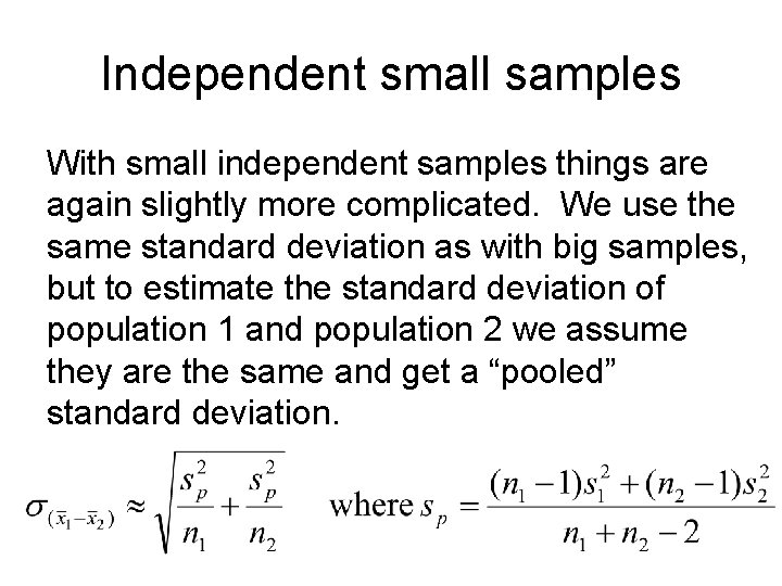 Independent small samples With small independent samples things are again slightly more complicated. We