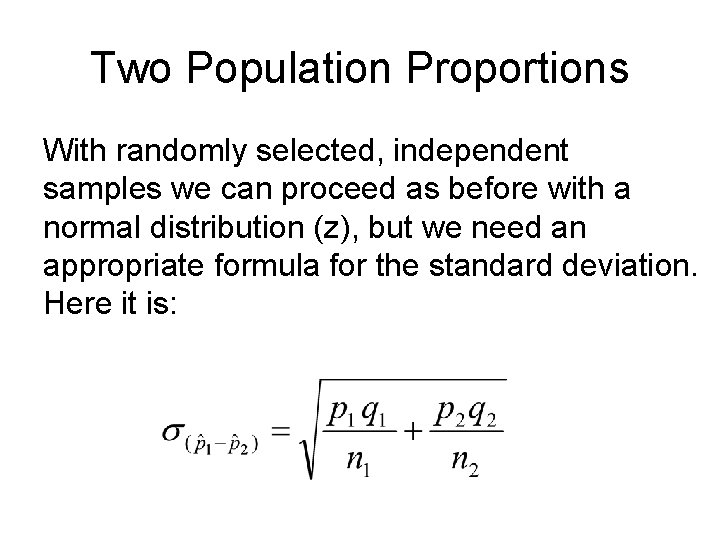 Two Population Proportions With randomly selected, independent samples we can proceed as before with