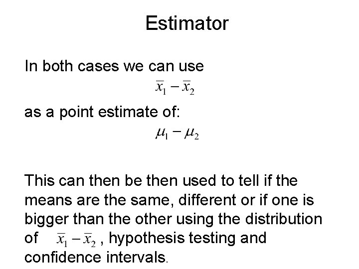 Estimator In both cases we can use as a point estimate of: This can