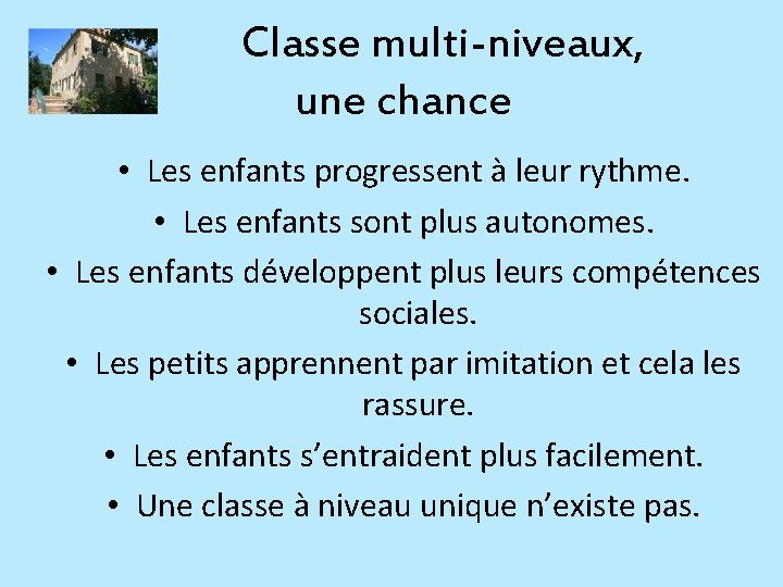 Classe multi-niveaux, une chance • Les enfants progressent à leur rythme. • Les enfants