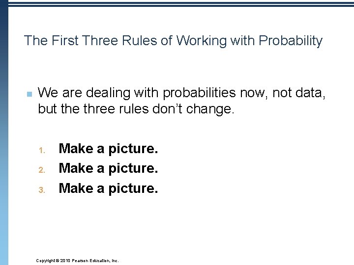 The First Three Rules of Working with Probability n We are dealing with probabilities