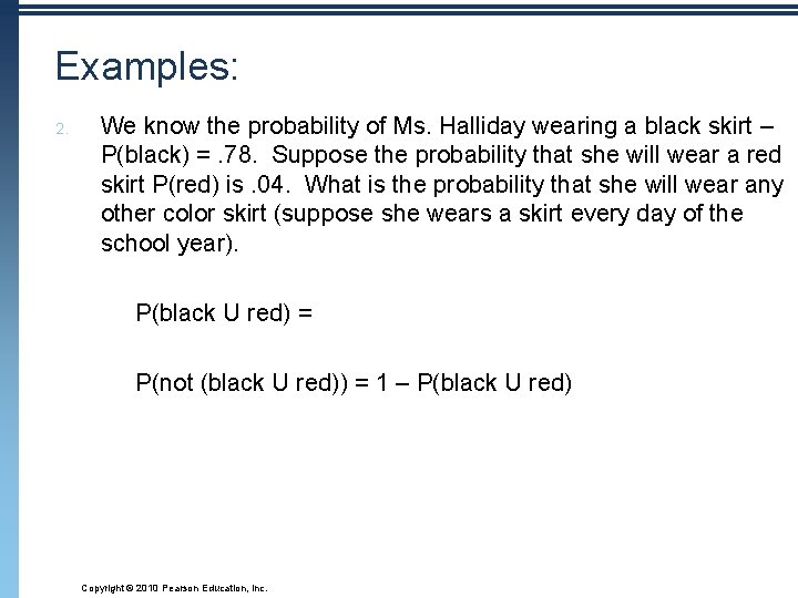 Examples: 2. We know the probability of Ms. Halliday wearing a black skirt –