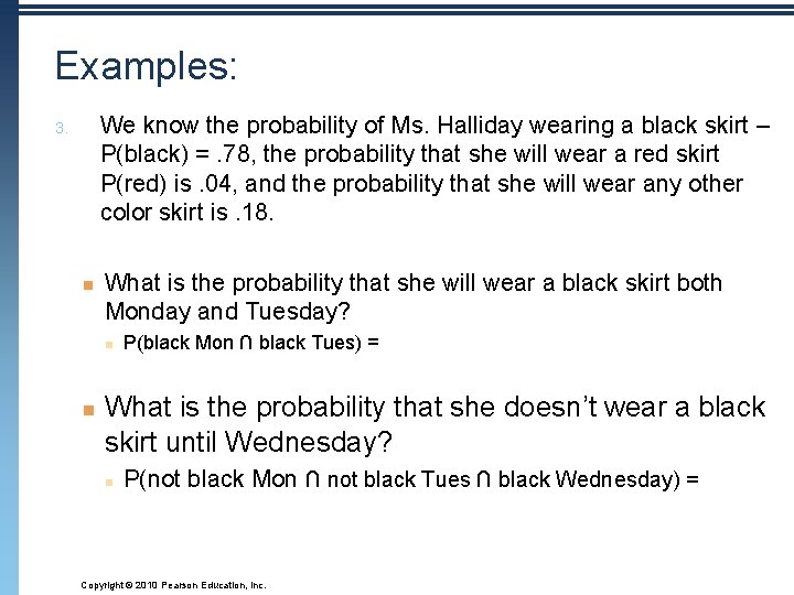 Examples: We know the probability of Ms. Halliday wearing a black skirt – P(black)
