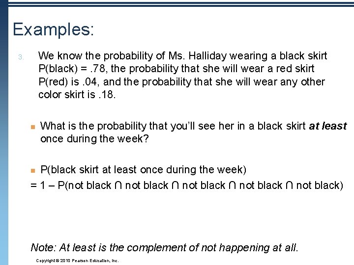 Examples: We know the probability of Ms. Halliday wearing a black skirt P(black) =.