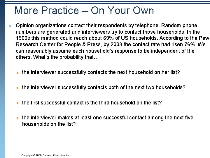 More Practice – On Your Own n Opinion organizations contact their respondents by telephone.