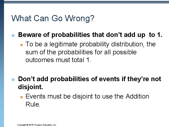 What Can Go Wrong? n n Beware of probabilities that don’t add up to