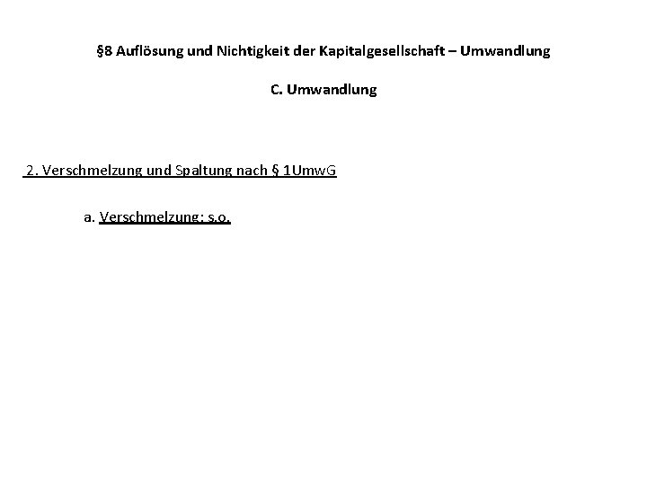 § 8 Auflösung und Nichtigkeit der Kapitalgesellschaft – Umwandlung C. Umwandlung 2. Verschmelzung und