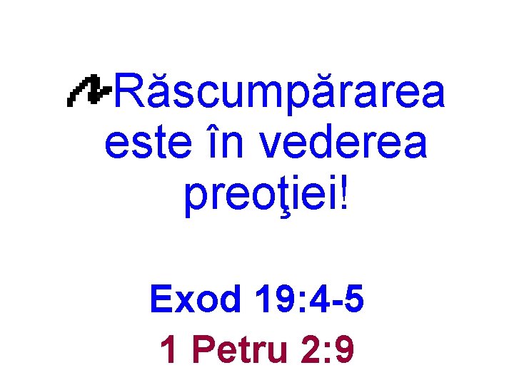 Răscumpărarea este în vederea preoţiei! Exod 19: 4 -5 1 Petru 2: 9 