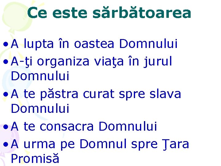 Ce este sărbătoarea • A lupta în oastea Domnului • A-ţi organiza viaţa în