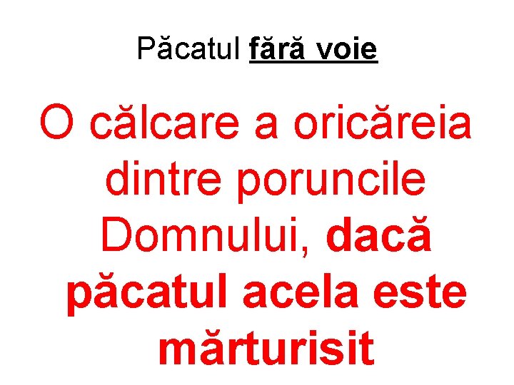 Păcatul fără voie O călcare a oricăreia dintre poruncile Domnului, dacă păcatul acela este