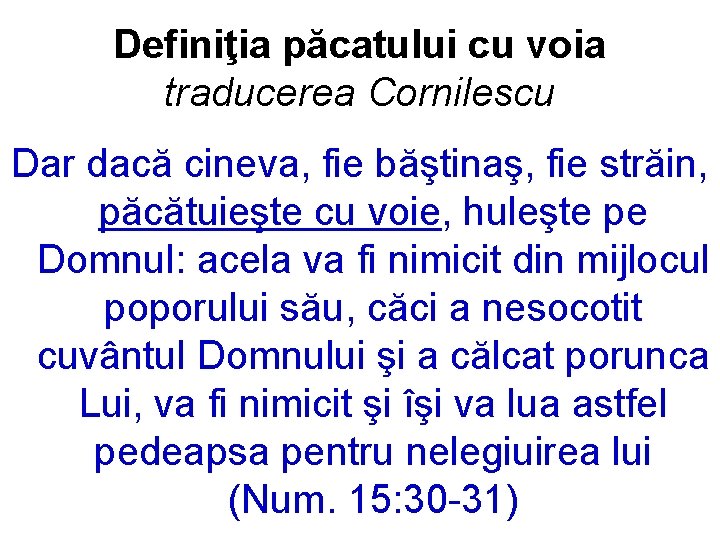 Definiţia păcatului cu voia traducerea Cornilescu Dar dacă cineva, fie băştinaş, fie străin, păcătuieşte