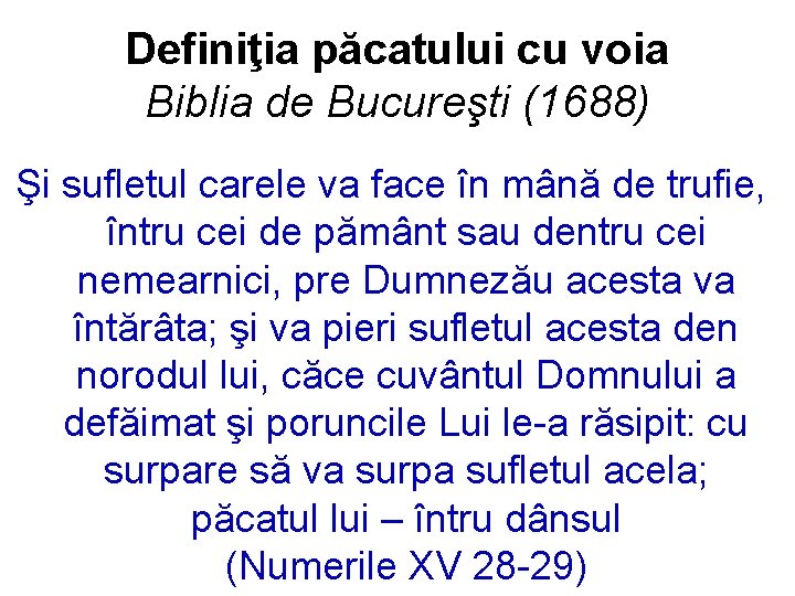 Definiţia păcatului cu voia Biblia de Bucureşti (1688) Şi sufletul carele va face în