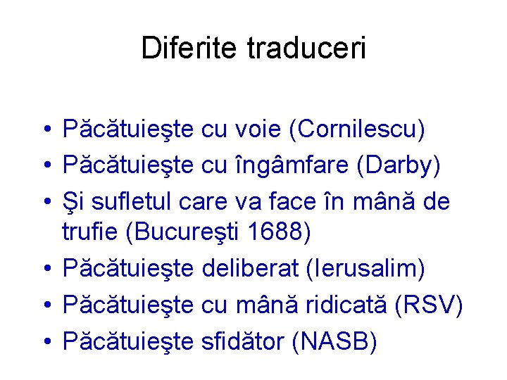 Diferite traduceri • Păcătuieşte cu voie (Cornilescu) • Păcătuieşte cu îngâmfare (Darby) • Şi