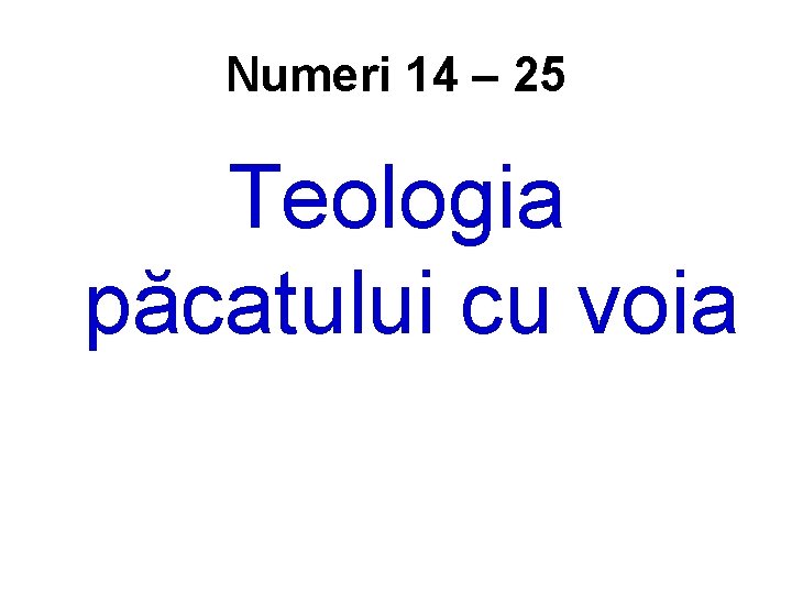 Numeri 14 – 25 Teologia păcatului cu voia 