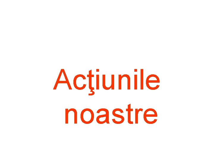 Acţiunile noastre 