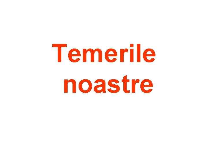 Temerile noastre 