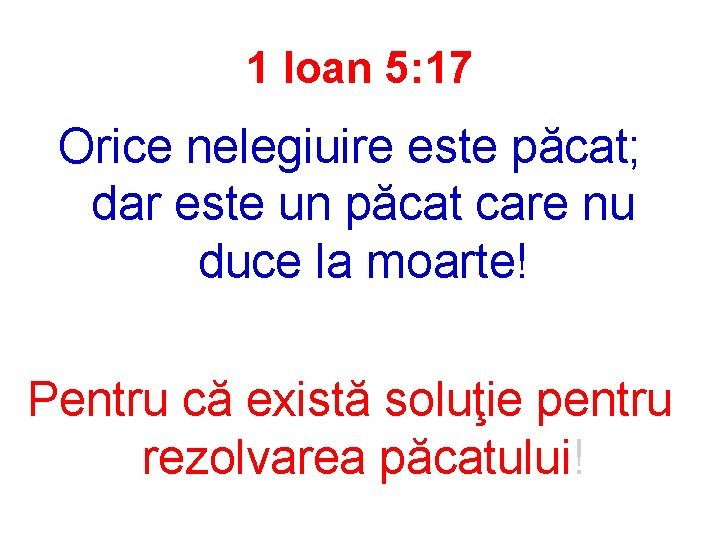 1 Ioan 5: 17 Orice nelegiuire este păcat; dar este un păcat care nu