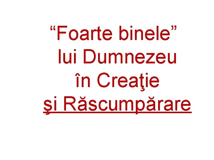 “Foarte binele” lui Dumnezeu în Creaţie şi Răscumpărare 