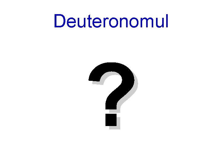 Deuteronomul ? 