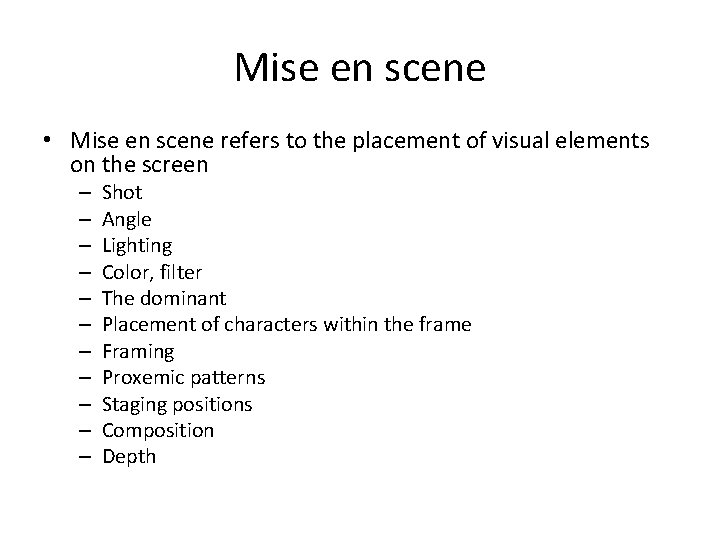 Mise en scene • Mise en scene refers to the placement of visual elements