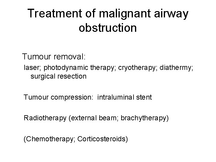 Treatment of malignant airway obstruction Tumour removal: laser; photodynamic therapy; cryotherapy; diathermy; surgical resection