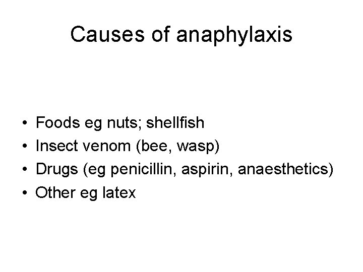 Causes of anaphylaxis • • Foods eg nuts; shellfish Insect venom (bee, wasp) Drugs