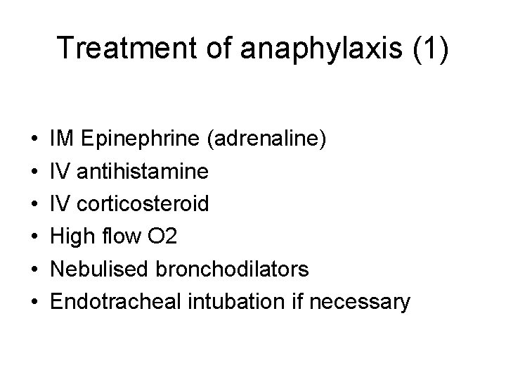 Treatment of anaphylaxis (1) • • • IM Epinephrine (adrenaline) IV antihistamine IV corticosteroid