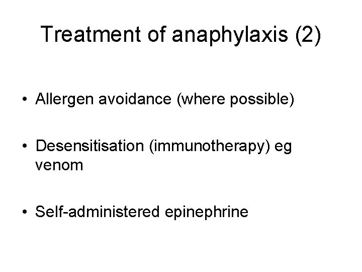 Treatment of anaphylaxis (2) • Allergen avoidance (where possible) • Desensitisation (immunotherapy) eg venom