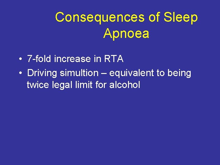 Consequences of Sleep Apnoea • 7 -fold increase in RTA • Driving simultion –