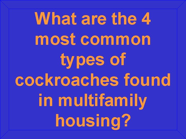 What are the 4 most common types of cockroaches found in multifamily housing? 