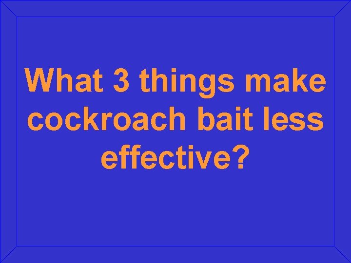 What 3 things make cockroach bait less effective? 