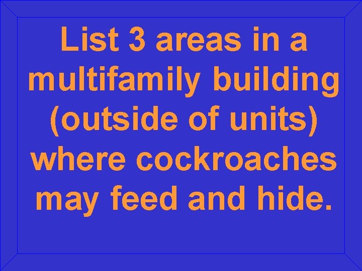 List 3 areas in a multifamily building (outside of units) where cockroaches may feed List 3 areas in a multifamily building (outside of units) where cockroaches may feed