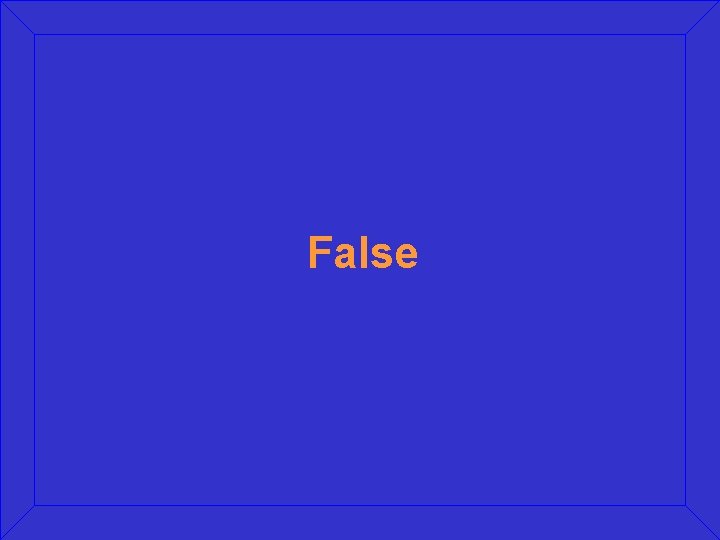 False False