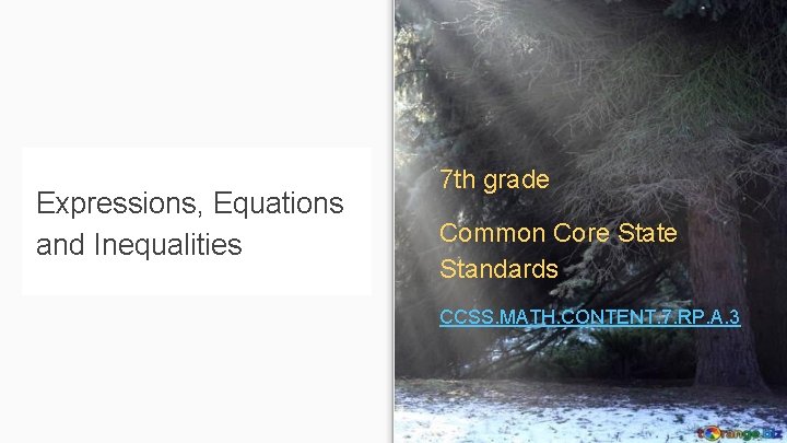 Expressions, Equations and Inequalities 7 th grade Common Core State Standards CCSS. MATH. CONTENT.