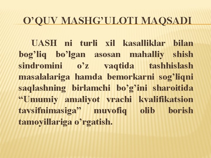 O’QUV MASHG’ULOTI MAQSADI UASH ni turli xil kasalliklar bilan bog’liq bo’lgan asosan mahalliy shish